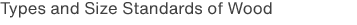 Types and Size Standards of Wood